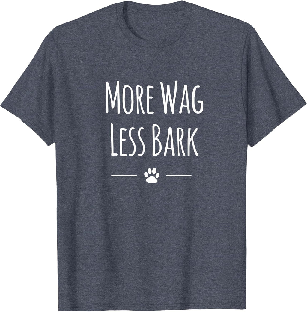 Cute More Wag Less Bark Shirt for Dog Lovers Men Women Kids T-Shirt