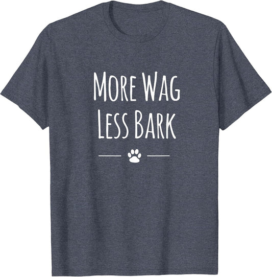 Cute More Wag Less Bark Shirt for Dog Lovers Men Women Kids T-Shirt