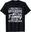 Funny Adult Humor Sarcastic Offensive Happy Feeling Quote T-Shirt