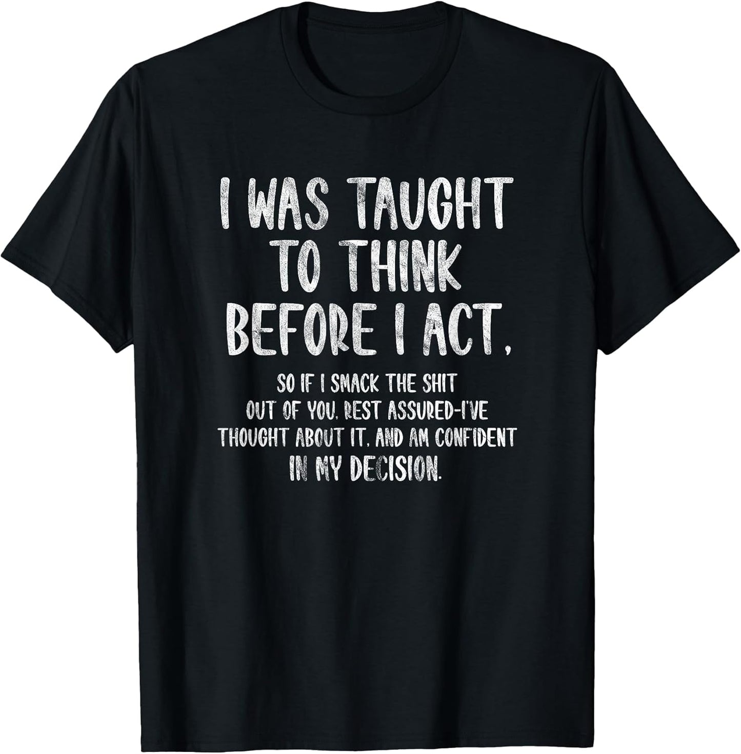 I was Taught to Think Before I Act Funny Sarcasm Sarcastic T-Shirt