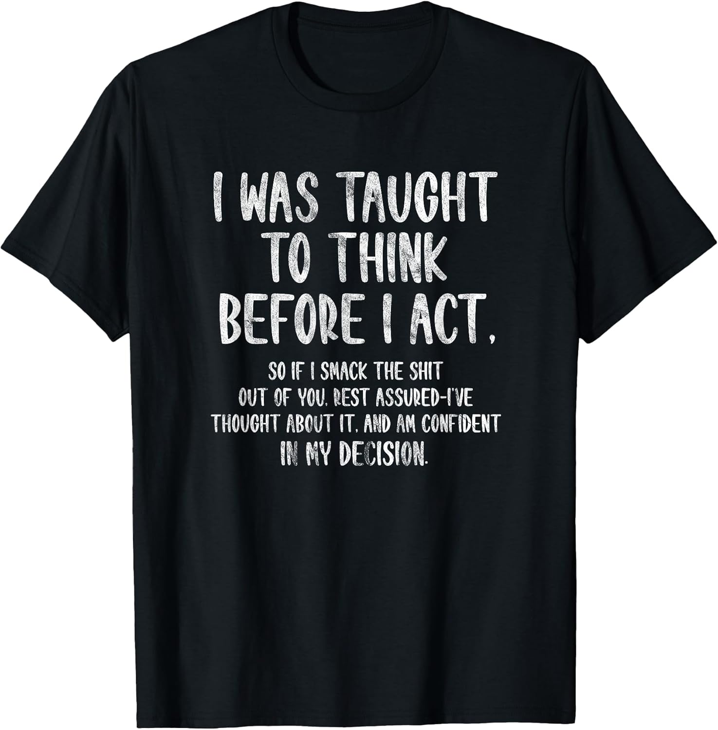 I was Taught to Think Before I Act Funny Sarcasm Sarcastic T-Shirt