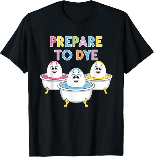 Prepare To Dye Shirt