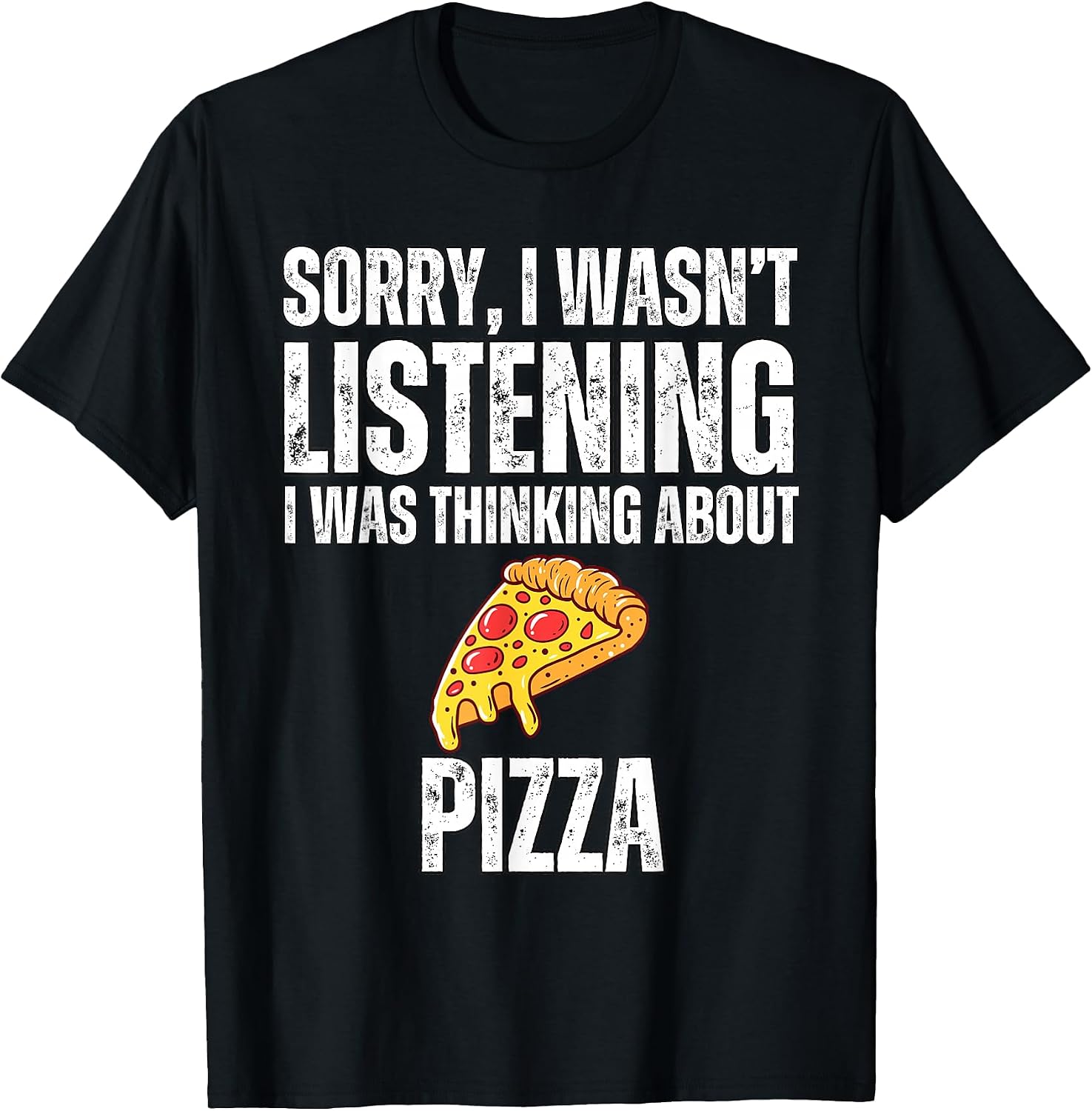 Sorry I Wasn't Listening Pizza Apparel