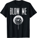 Blow Me Dandelion Funny Saying Humor Sarcastic Men Women T-Shirt