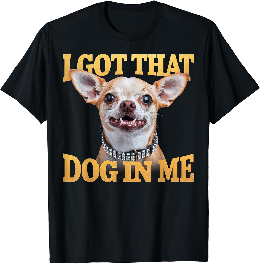 Funny I Got That Dog In Me Men Women Kids Pet Lovers T-Shirt