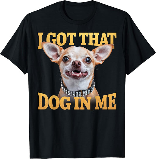 Funny I Got That Dog In Me Men Women Kids Pet Lovers T-Shirt