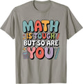 Math is Tough But So are You Motivational School Teacher T-Shirt