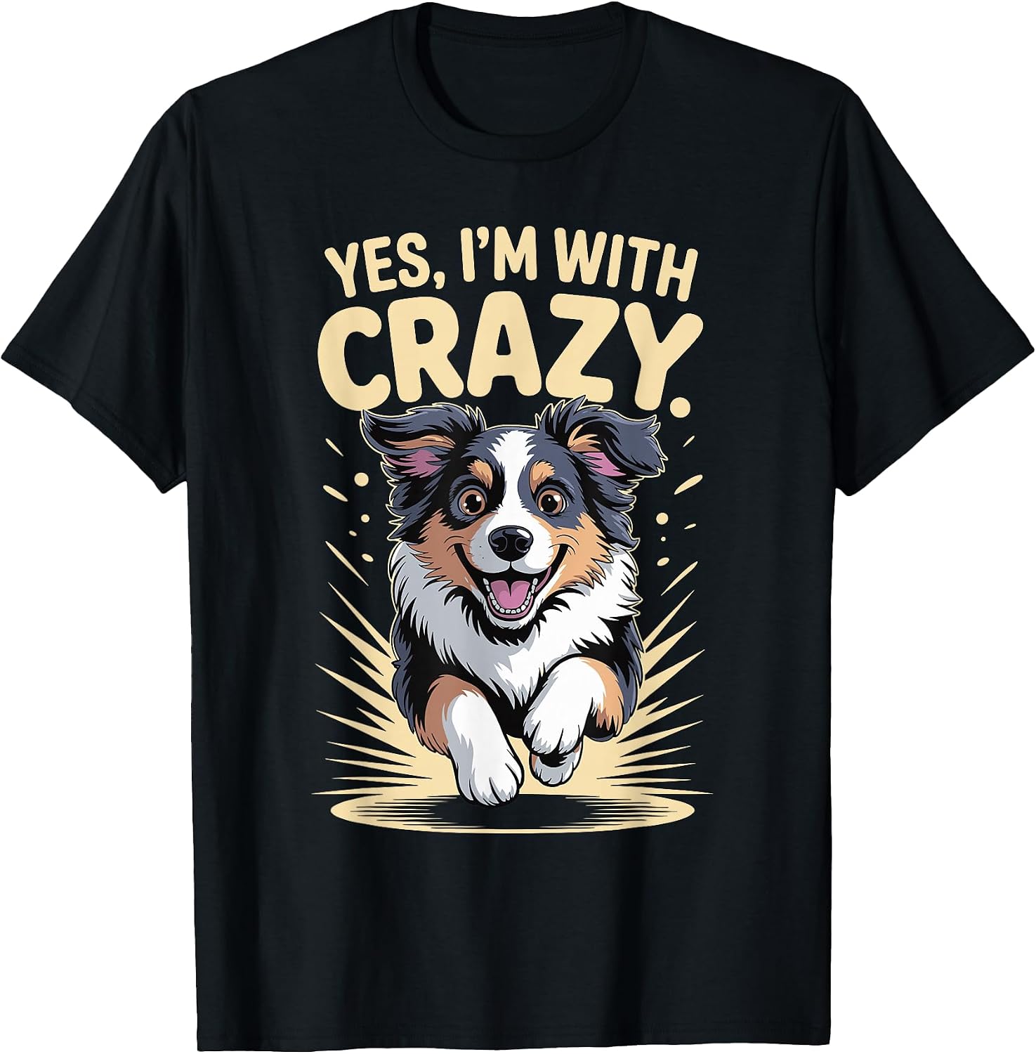 Yes I'm with Crazy Pet Dog Lover Funny Australian Shepherd T-Shirt