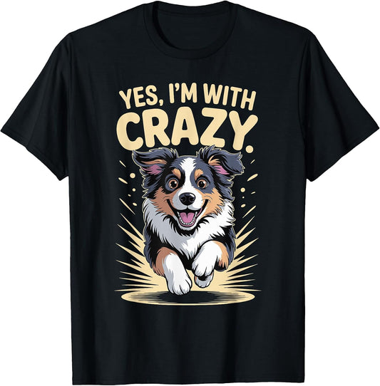 Yes I'm with Crazy Pet Dog Lover Funny Australian Shepherd T-Shirt