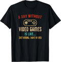 A Day Without Video Games Is Like Gamer Shirt Men Gaming T-Shirt