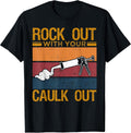 Rock Out With Your Caulk Out Funny Construction Work T-Shirt