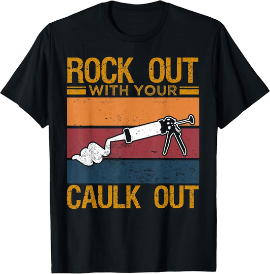 Rock Out With Your Caulk Out Funny Construction Work T-Shirt