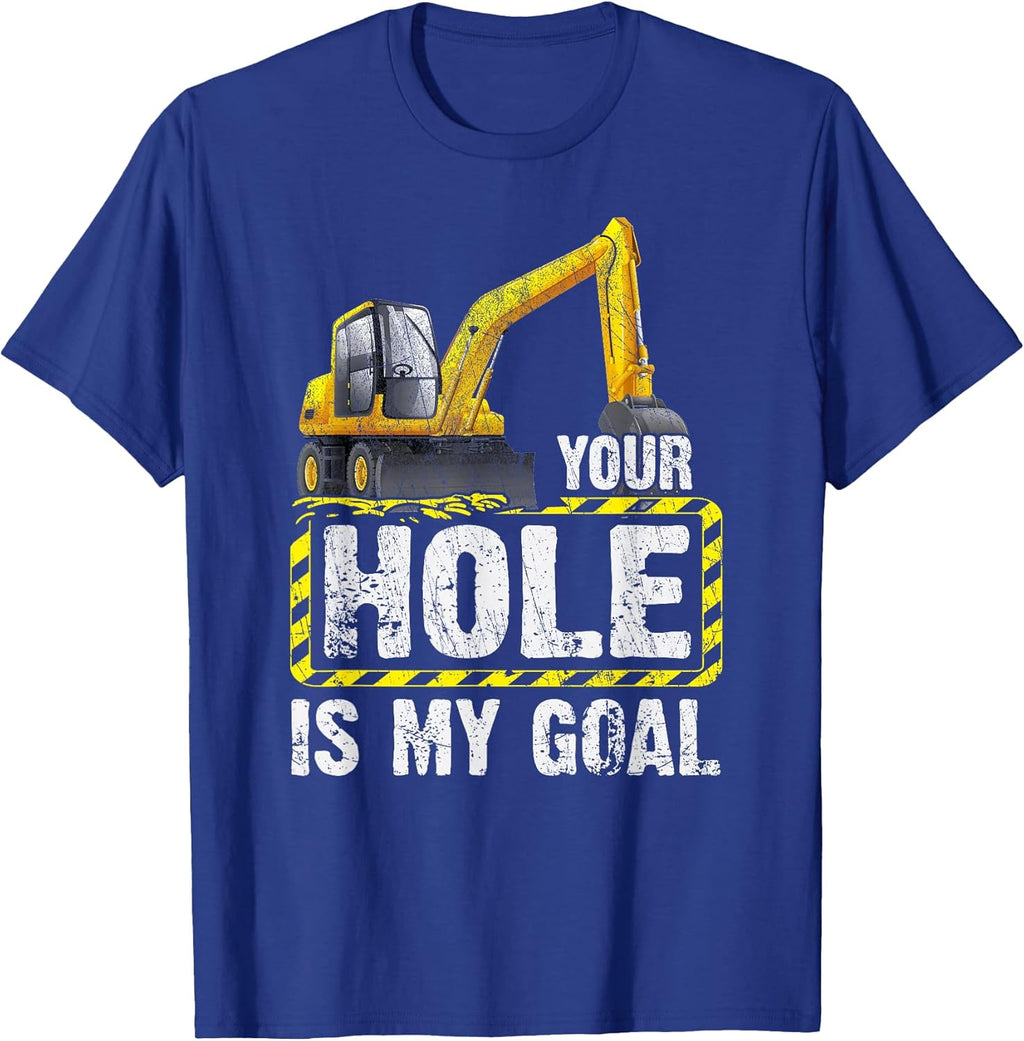 Your Hole Is My Goal Construction Equipment Excavating T-Shirt