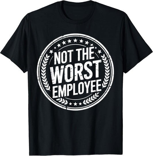 Not the Worst Employee Funny Office Sarcastic Recognition T-Shirt