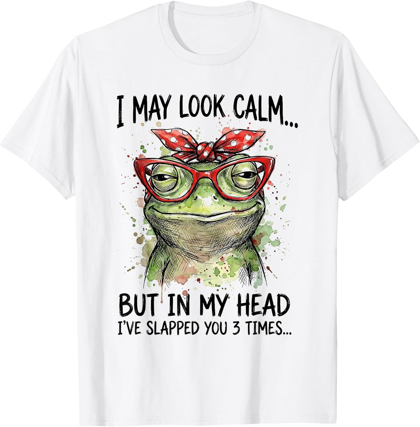 I May Look Calm But Ive Slapped You Funny Frog Sarcastic T-Shirt