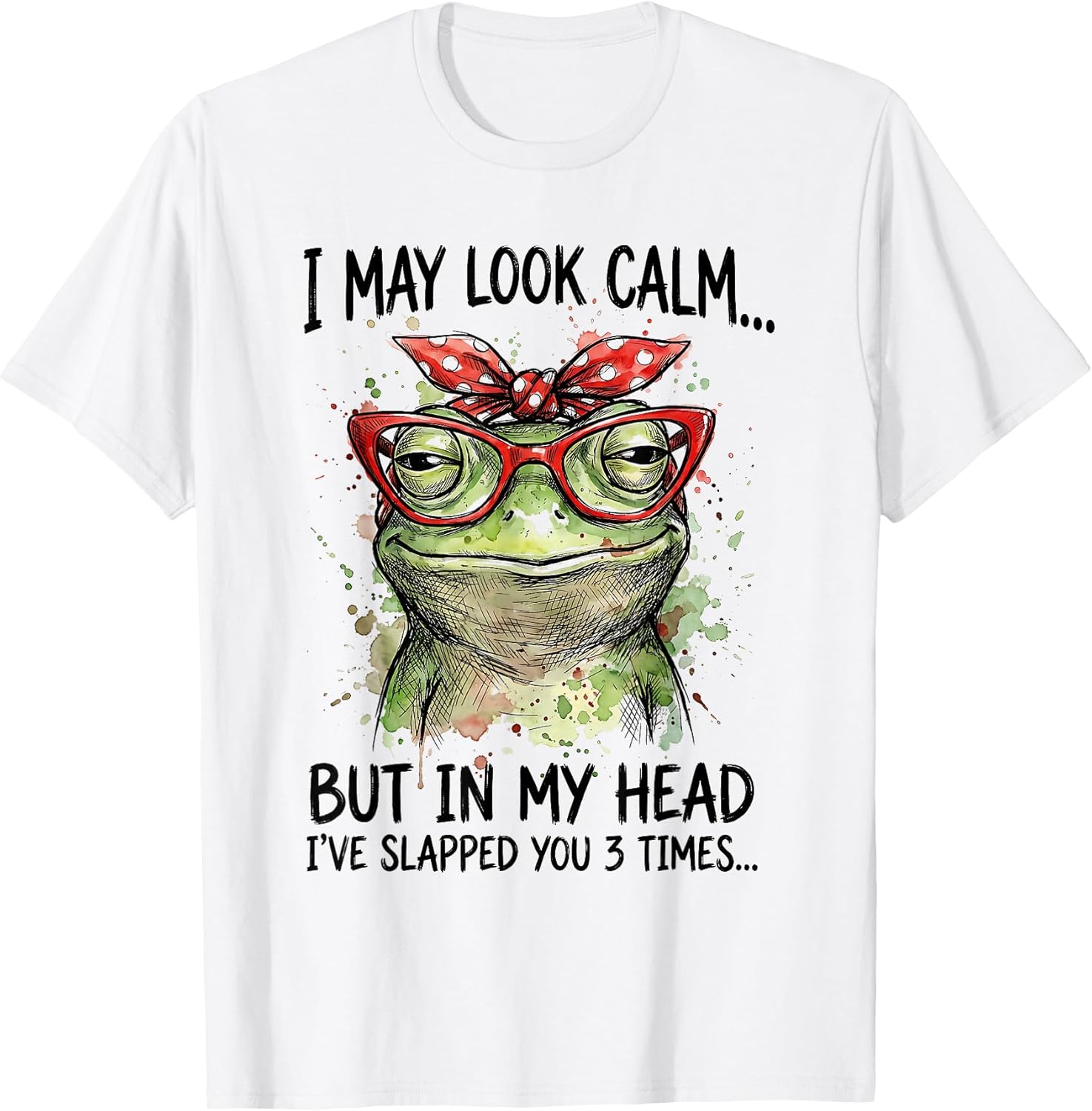 I May Look Calm But Ive Slapped You Funny Frog Sarcastic T-Shirt