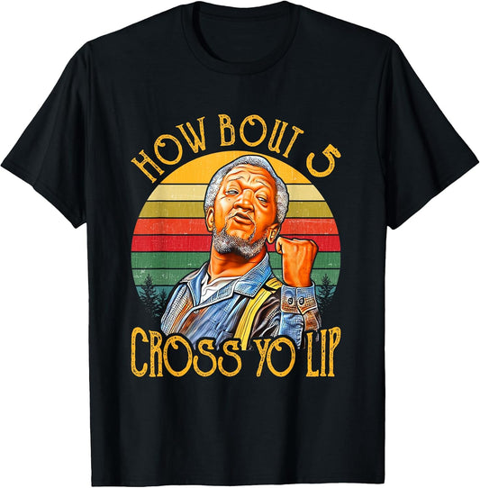 ow Bout 5 Cross Yo Lips Funny Tees