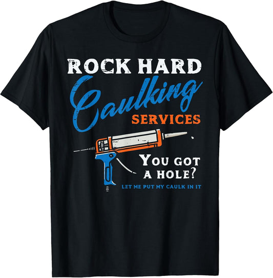 Rock Hard Caulking Services Funny Saying Adult Humor Men T-Shirt