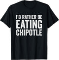 Funny Sarcastic Chipotle Lover Gift For Men
