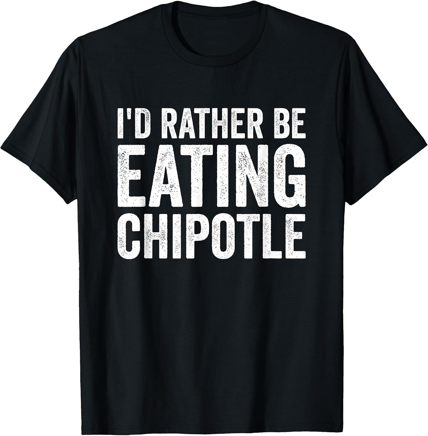 Funny Sarcastic Chipotle Lover Gift For Men