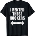 I Rented These Hookers Funny T-Shirt
