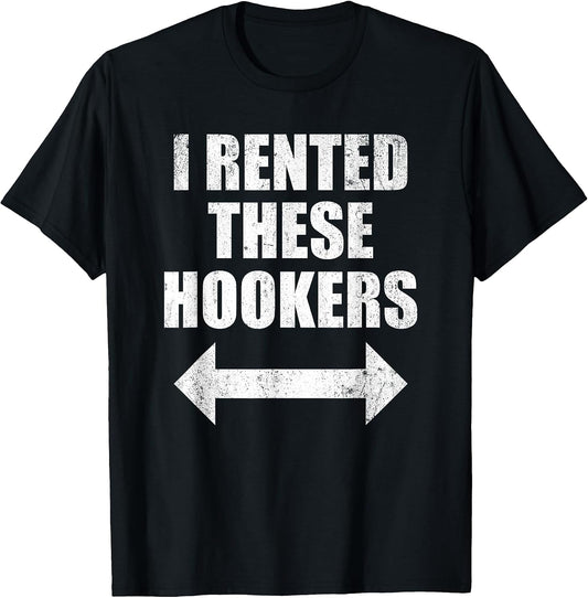 I Rented These Hookers Funny T-Shirt