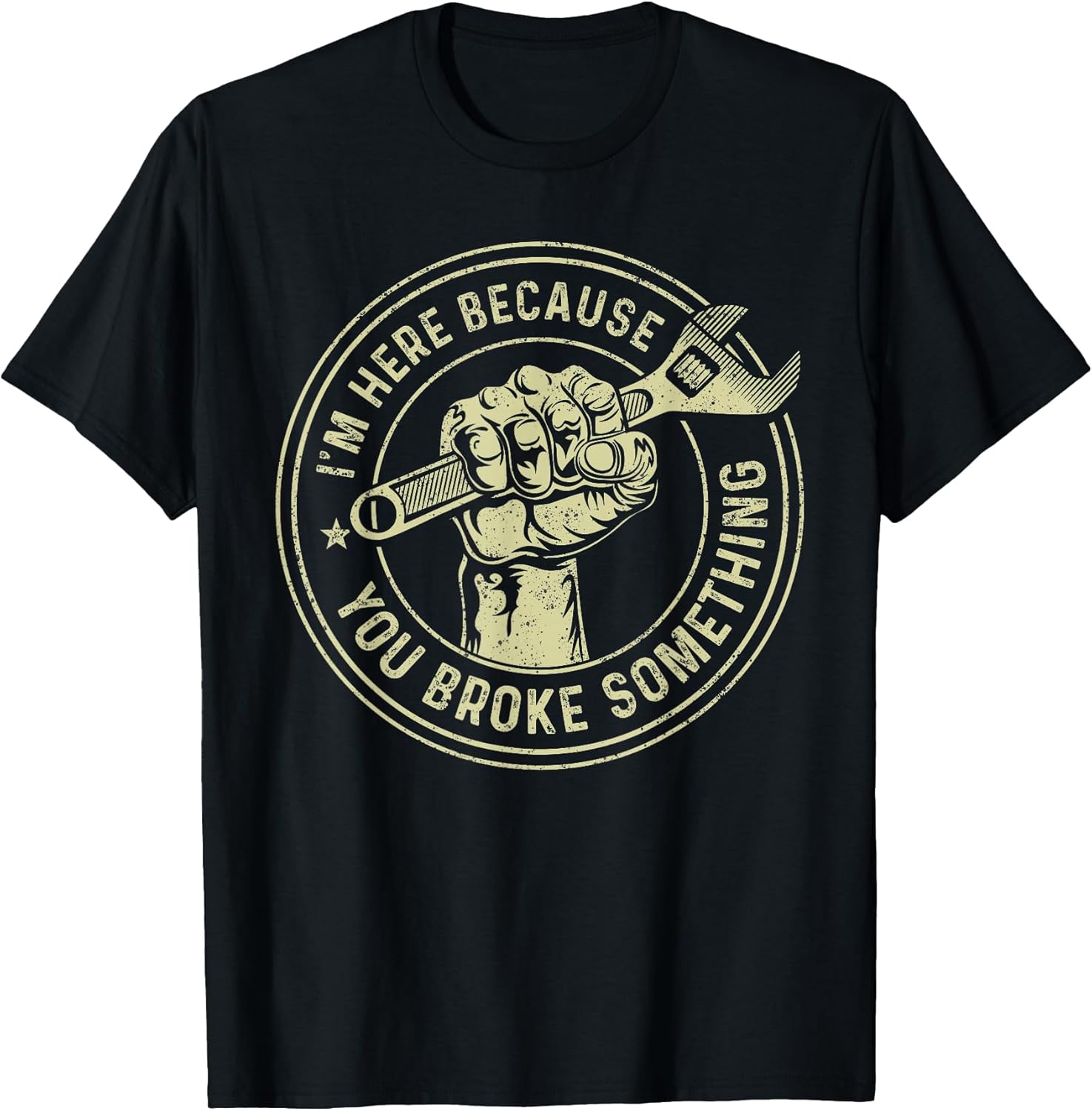 I'm Here Because You Broke Something Shirt