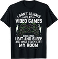 I Don't Always Play Video Games Funny Gamer Boys Men Teens T-Shirt