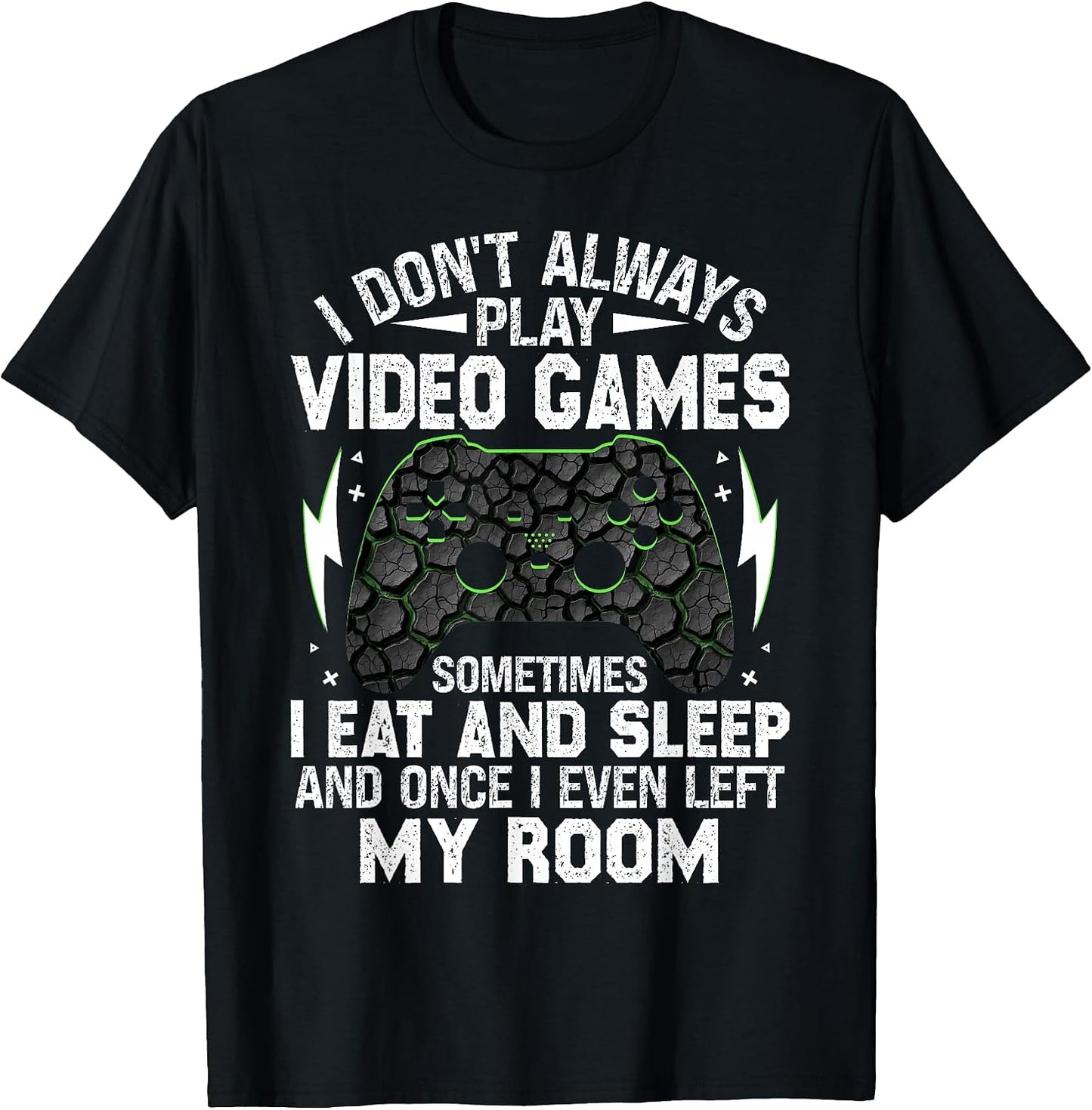 I Don't Always Play Video Games Funny Gamer Boys Men Teens T-Shirt