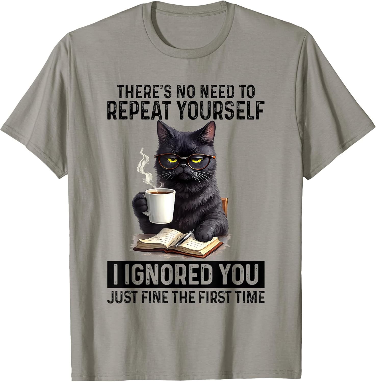 Funny No Need to Repeat Yourself I Ignored You Cat Humor T-Shirt