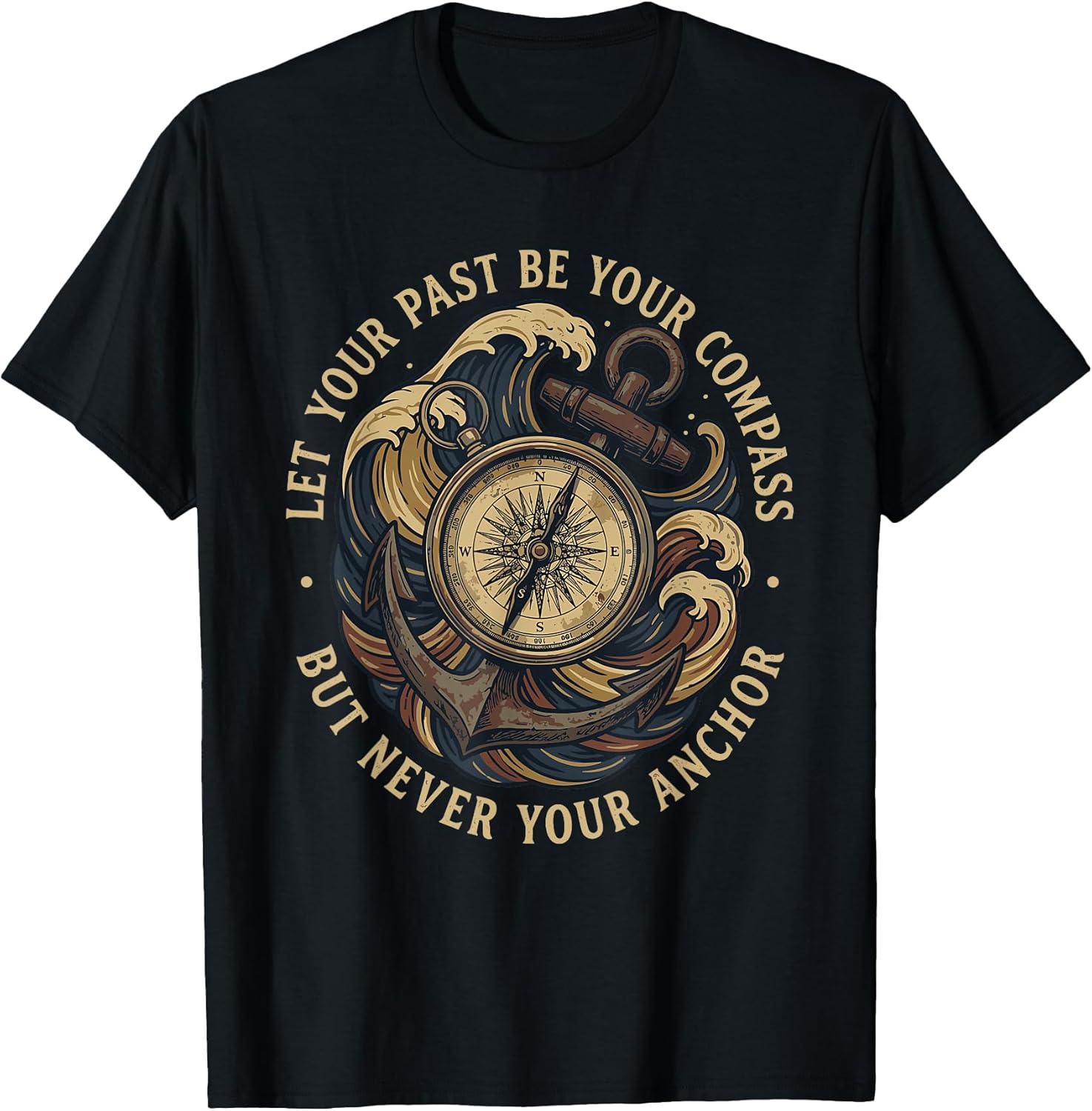 Let Your Past Be Your Compass Never Your Anchor Motivation T-Shirt