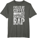 Fueled By Coffee And Gangsta Rap Shirts