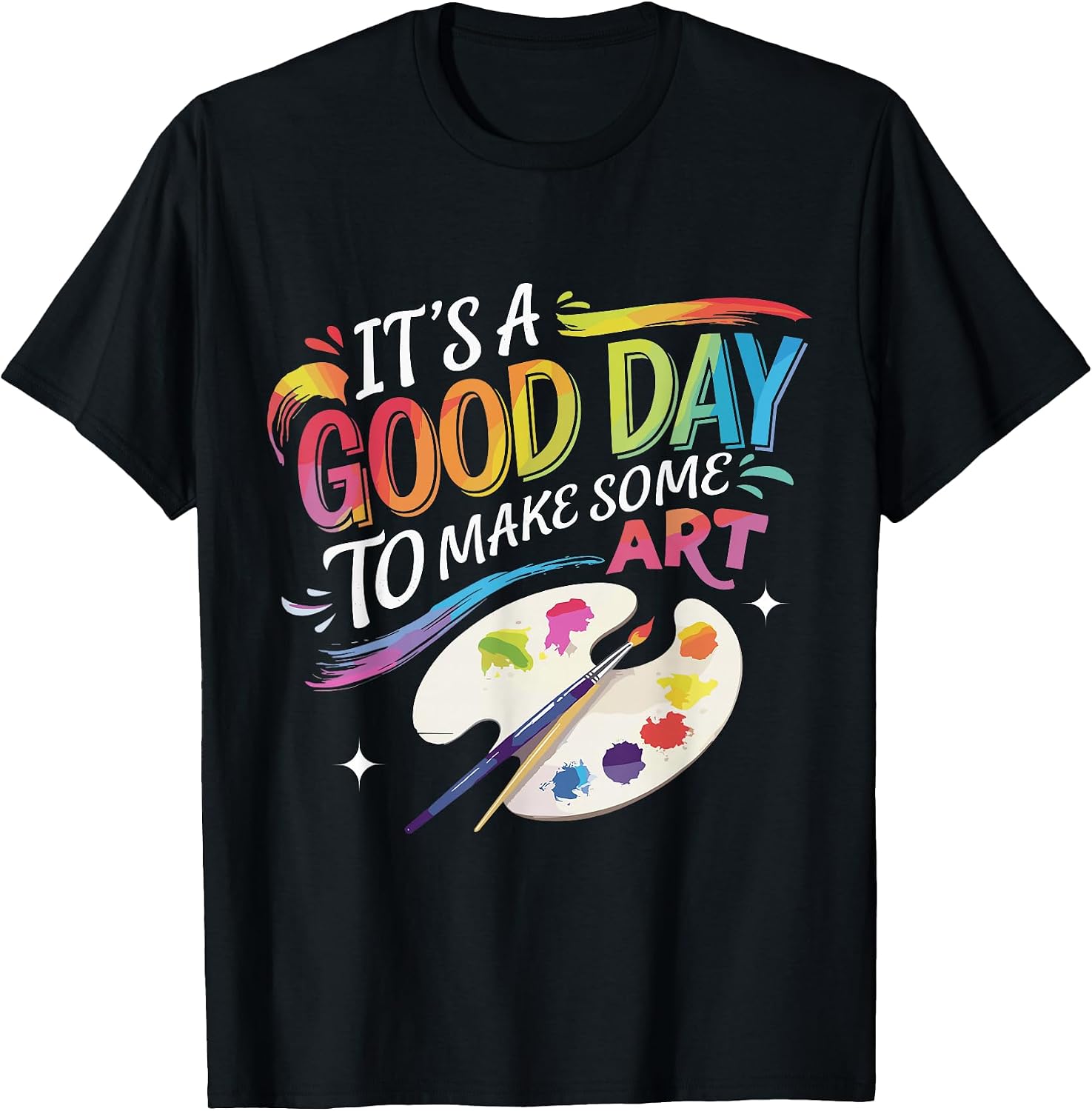 It's A Good Day To Make Art Funny Shirts