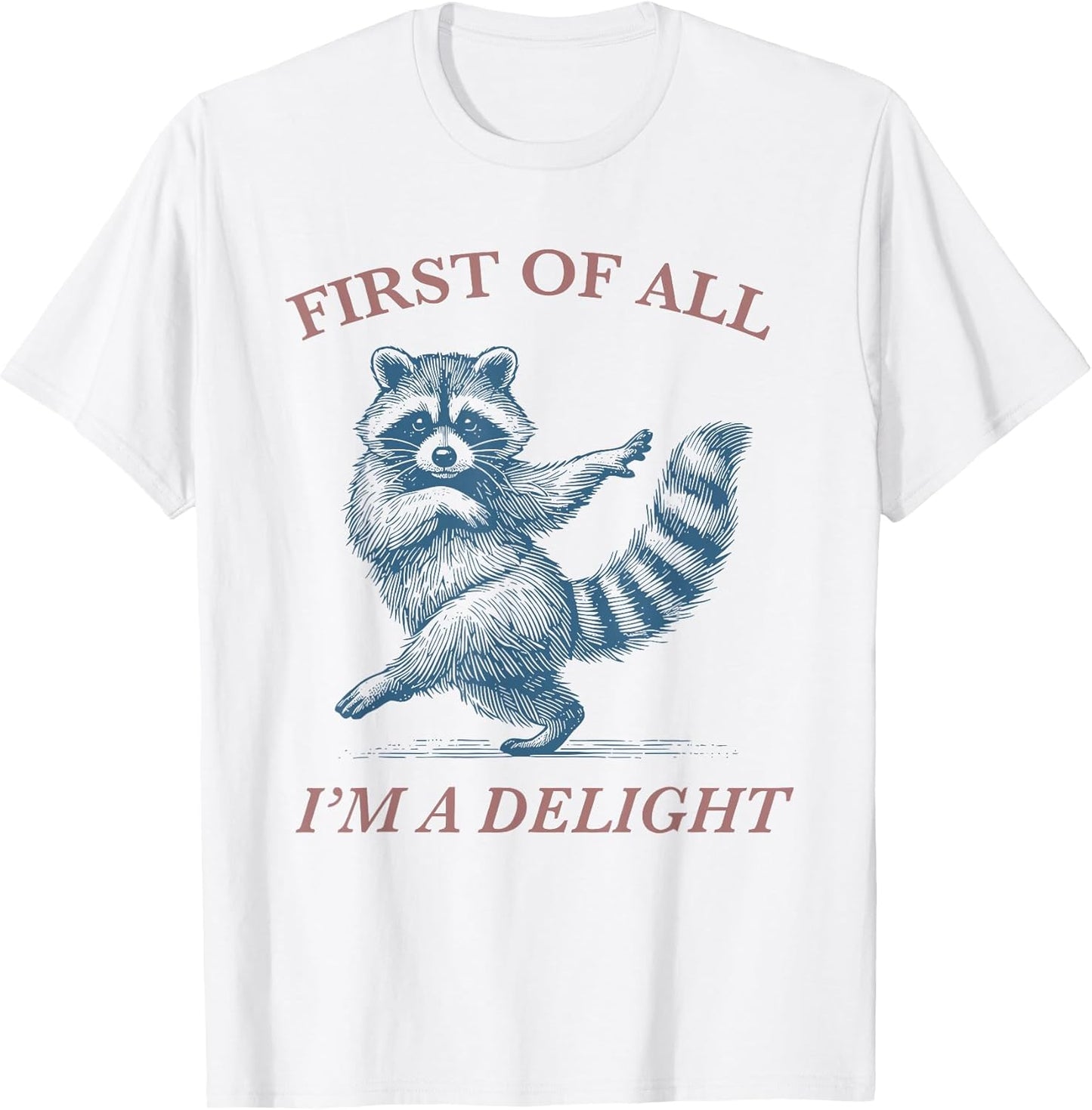 First of All I'm A Delight Funny Saying Sarcastic Raccoon T-Shirt