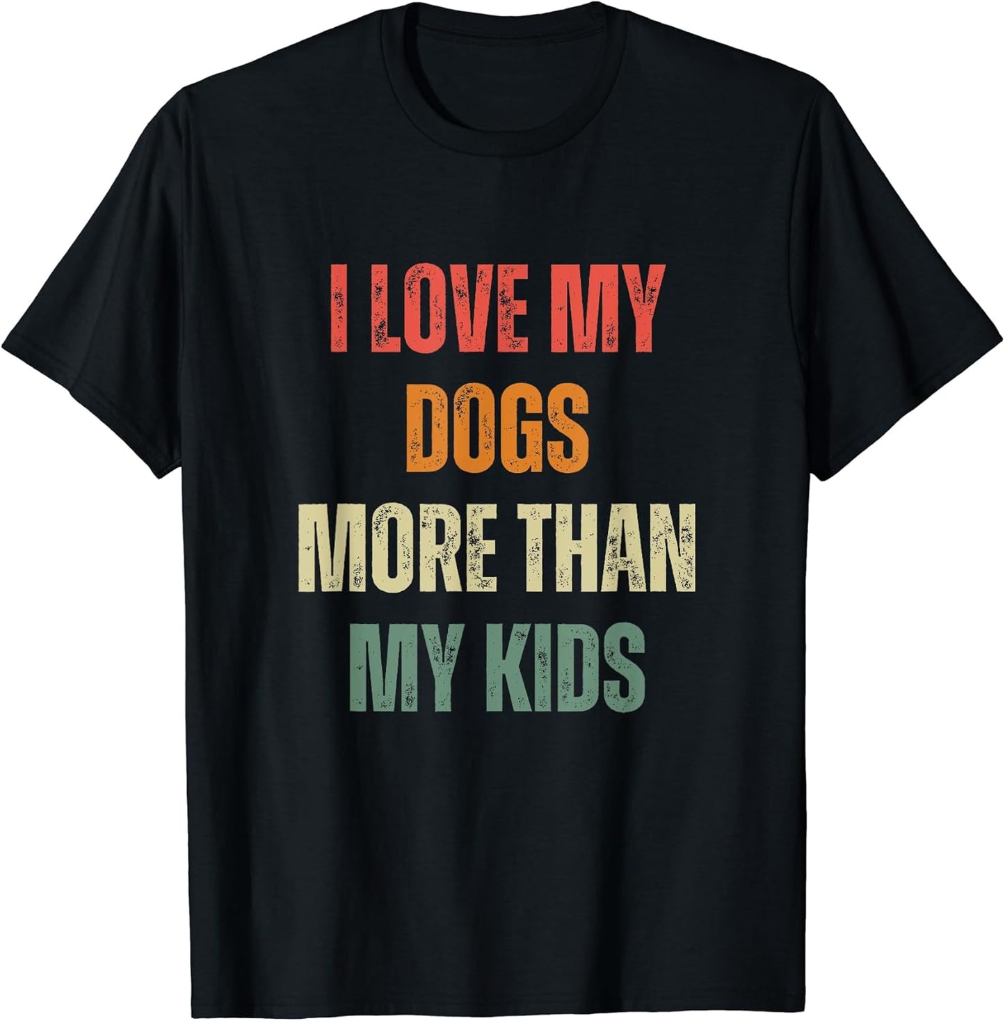 Retro I Love My Dogs More Than My Kids Funny Dog Lover Quote T-Shirt