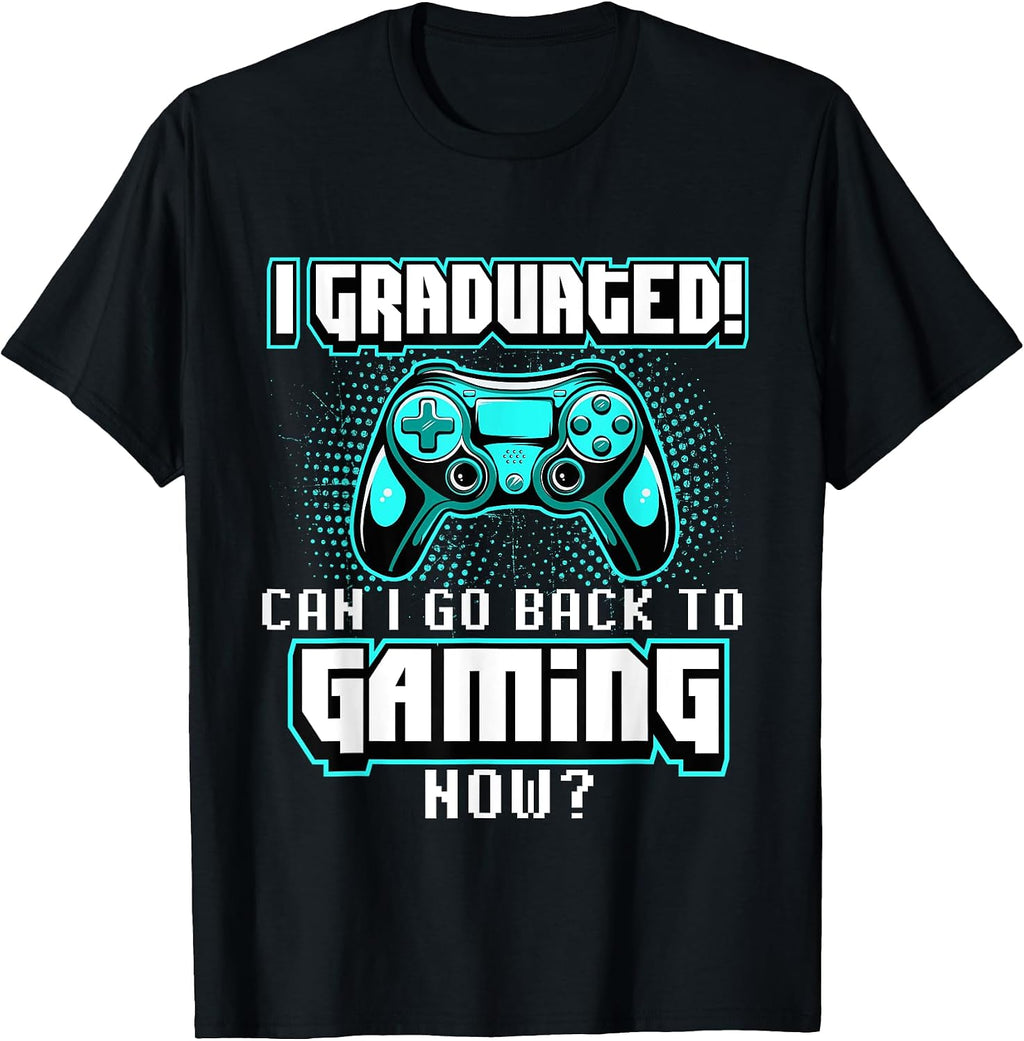 I Graduated Can I Go Back to Gaming Now - Graduation Class T-Shirt