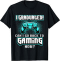 I Graduated Can I Go Back to Gaming Now - Graduation Class T-Shirt