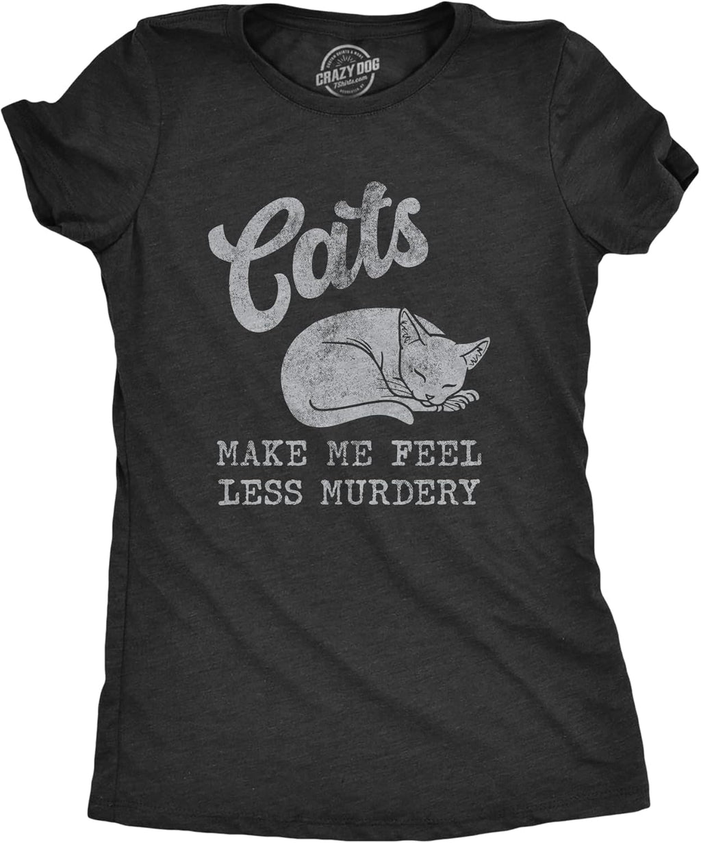 Womens Cats Make Me Feel Less Murdery T Shirt Funny Sarcastic Kitten Lovers Novelty Tee for Ladies