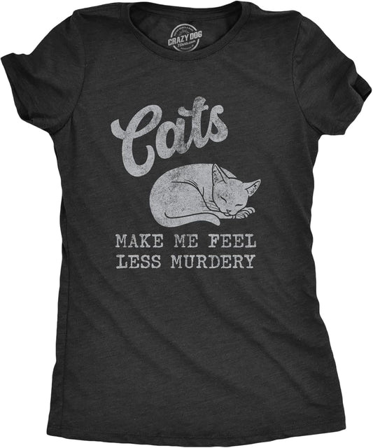 Womens Cats Make Me Feel Less Murdery T Shirt Funny Sarcastic Kitten Lovers Novelty Tee for Ladies
