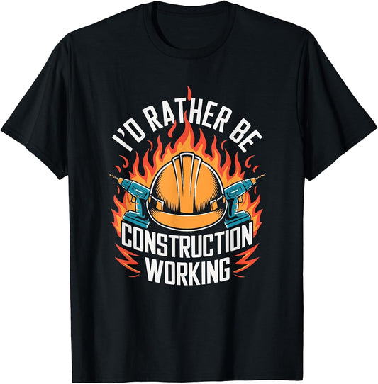 Construction Worker Crew, I'D Rather Be Construction Working T-Shirt