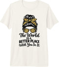 The World Is A Better Place With You In It Tee.