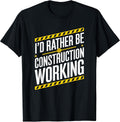 I'D Rather Be Construction Working, Construction Worker T-Shirt