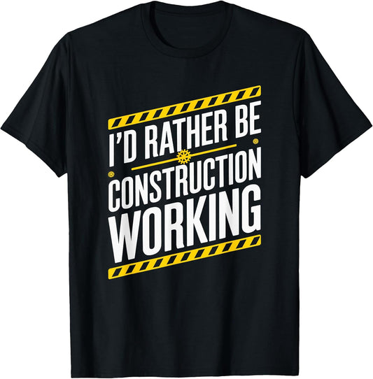 I'D Rather Be Construction Working, Construction Worker T-Shirt