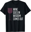 Wine Goes In Wisdom Comes Out Tee