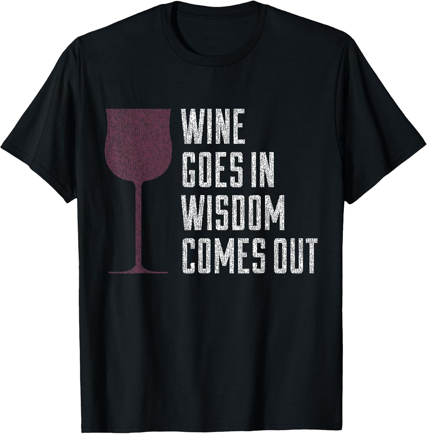 Wine Goes In Wisdom Comes Out Tee