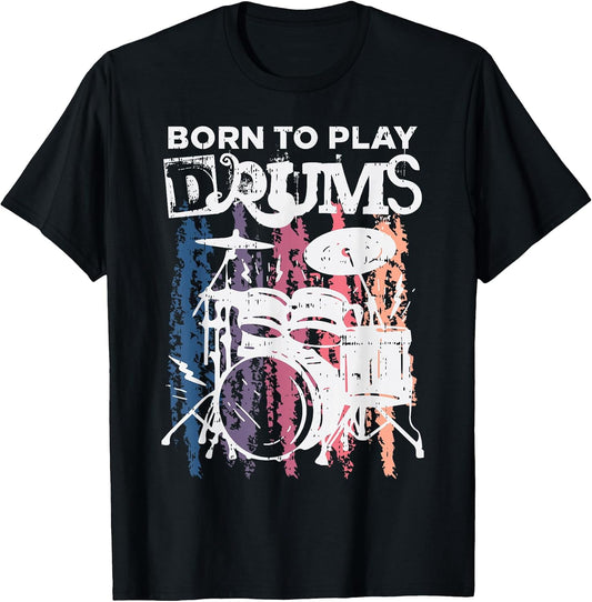 Born to Play Drums Drumming Rock Music Band Drummer Gift T-Shirt