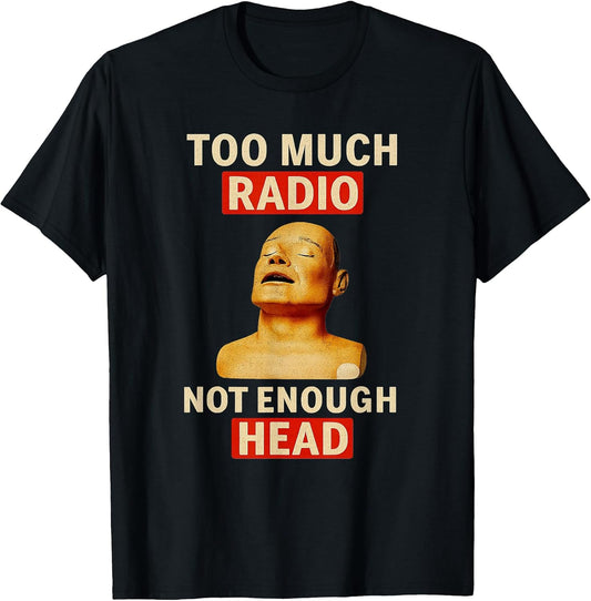 Too Much Radio Not Enough Head Funny 90s 80s 2000s Y2K Retro T-Shirt