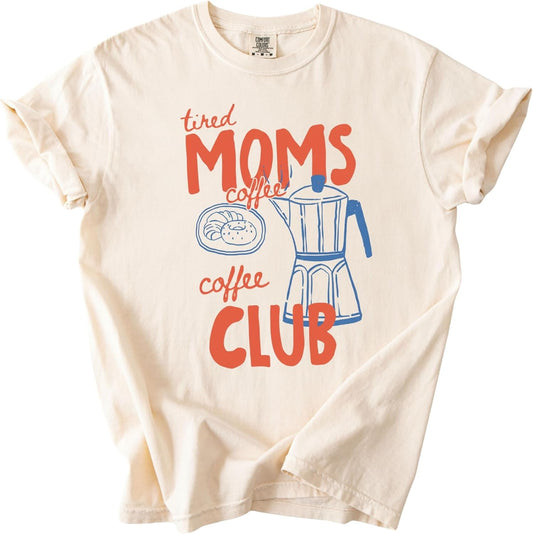 Tired Moms Coffee Club Garment-Dyed Tee, Funny Mom Life Coffee Lover Graphic Shirt for Women