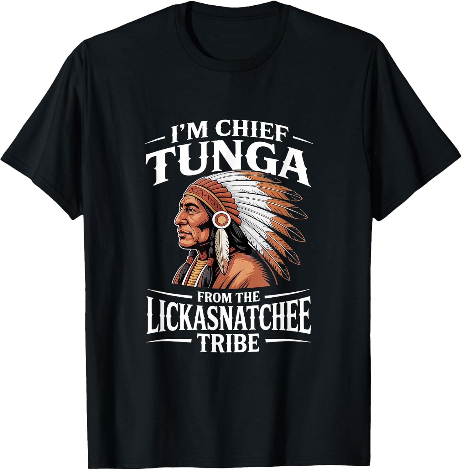 Chief Tunga Funny Lickasnatchee Tribe Sarcastic Saying T-Shirt