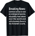 Funny Breaking News Common Sense Tee Shirt